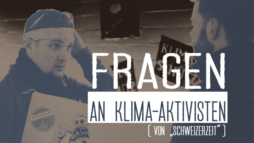 Fragen an Klima-Aktivisten (von „Schweizerzeit“)