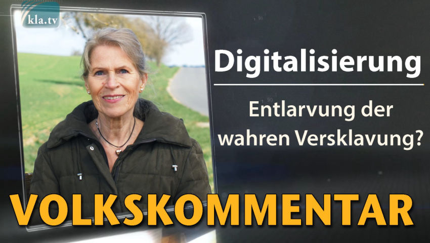 Digitalisierung – Entlarvung der wahren Versklavung?