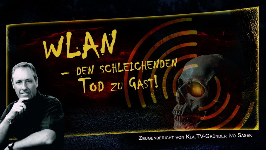 WLAN – den schleichenden Tod zu Gast! // Zeugenbericht von Ivo Sasek