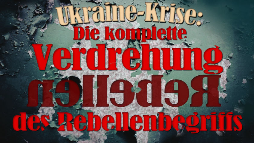 Ukraine-Krise: Die komplette Verdrehung des Rebellenbegriffs