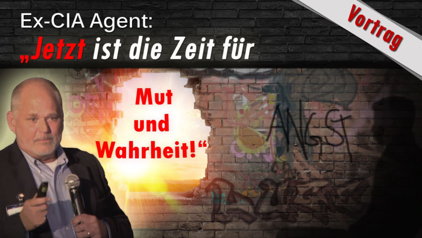 Ex-CIA Agent: „Jetzt ist die Zeit für Mut und Wahrheit!“ (Vortrag)