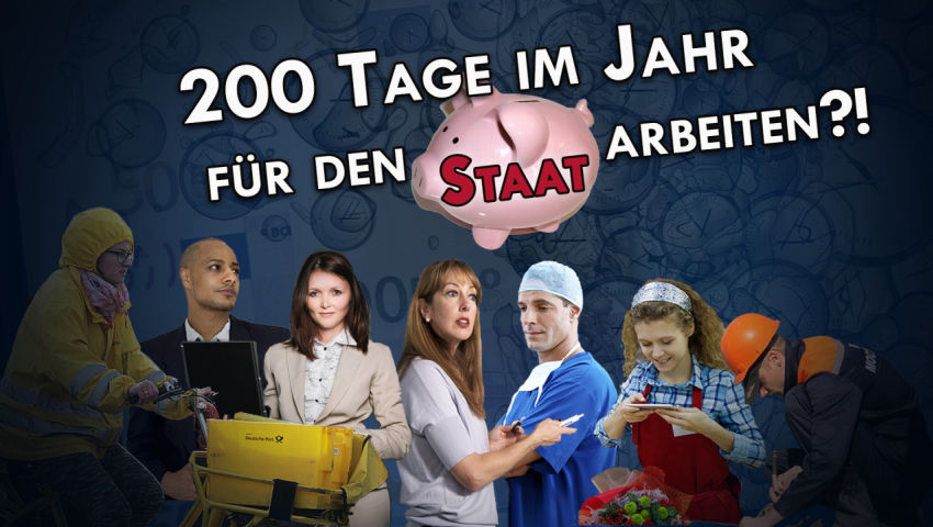 200 Tage im Jahr für den Staat arbeiten!?