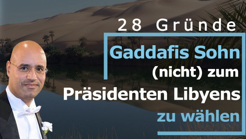 28 Gründe Gaddafis Sohn (nicht) zum Präsidenten Libyens zu wählen