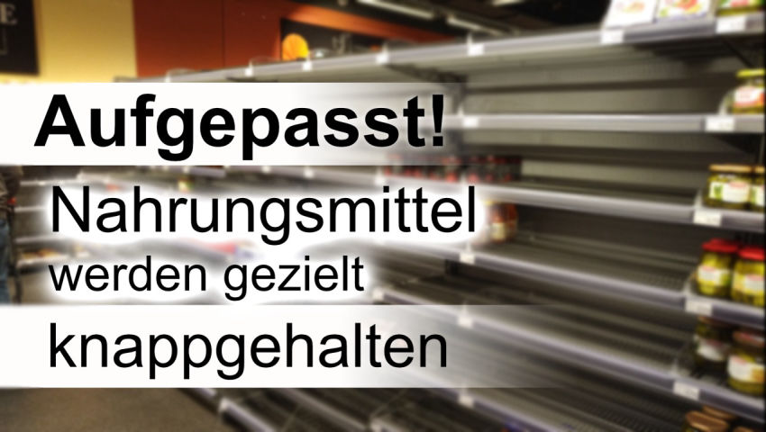 Aufgepasst:  Nahrungsmittel werden gezielt knappgehalten!