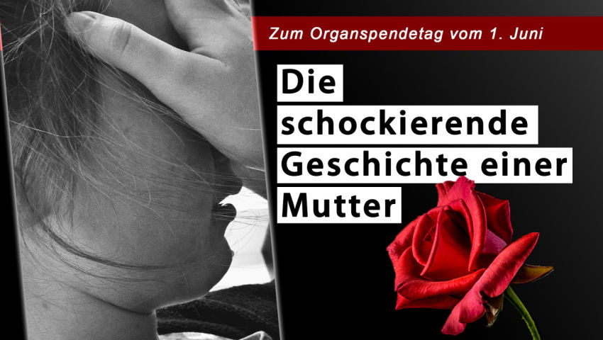 Zum Organspendetag vom 1. Juni: Die schockierende Geschichte einer Mutter