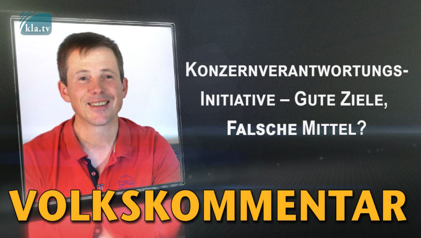 Konzernverantwortungsinitiative – Gute Ziele, falsche Mittel? (Volksabstimmung 29.11.2020)