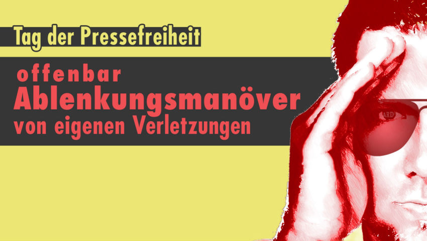 Tag der Pressefreiheit offenbar Ablenkungsmanöver von eigenen Verletzungen