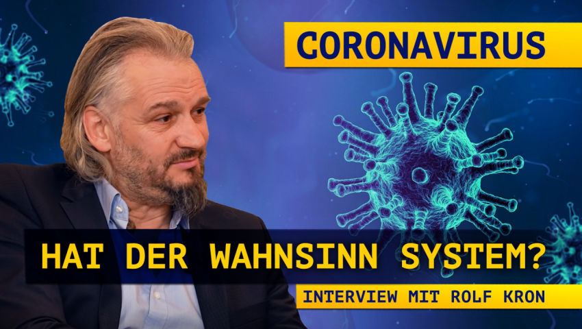 Coronavirus – Hat der Wahnsinn System? (Interview mit Rolf Kron)