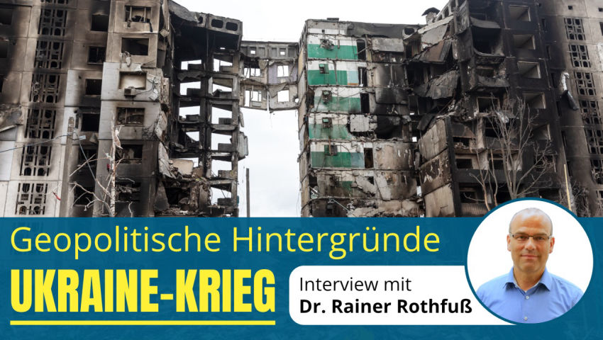 Geopolitische Hintergründe Ukraine-Krieg (Interview mit Dr. Rainer Rothfuß)