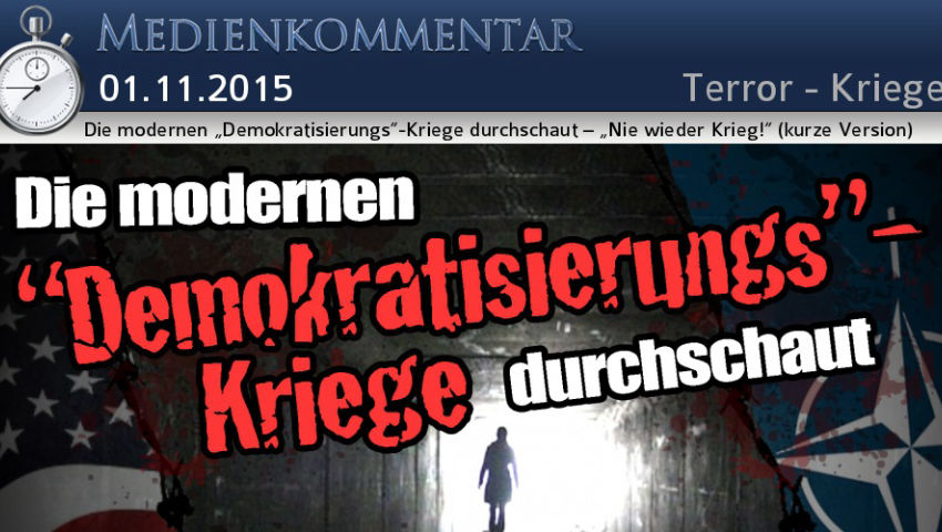 Die modernen „Demokratisierungs“-Kriege [...]durchschaut  – „Nie wieder Krieg!“ (kurze Version)