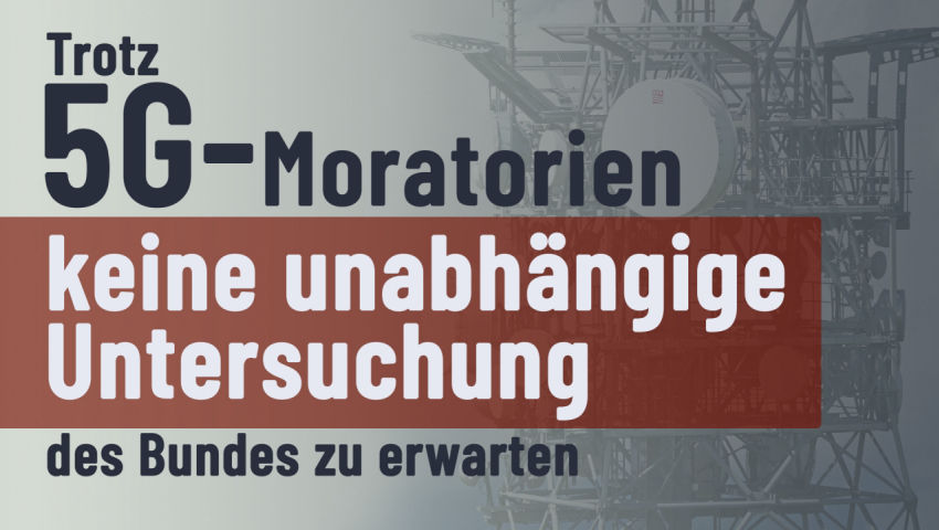 Trotz 5G-Moratorien keine unabhängige Untersuchung des Bundes zu erwarten