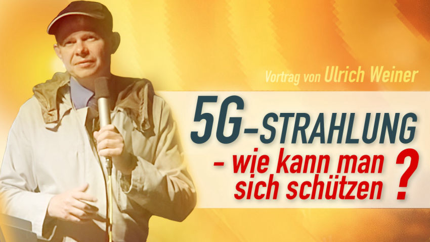 Vortrag von Ulrich Weiner 5G-Strahlung – wie kann man sich schützen?