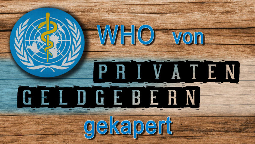 Wie die WHO von privaten Geldgebern gekapert wurde