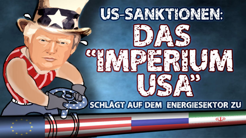 US-Sanktionen: Das „Imperium USA“ schlägt auf dem Energiesektor zu