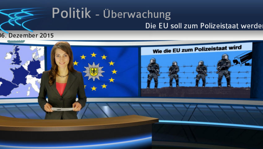 Die EU soll zum Polizeistaat werden