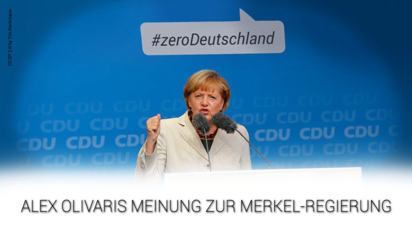 #zeroDeutschland – Alex Olivaris Meinung zur Merkel-Regierung