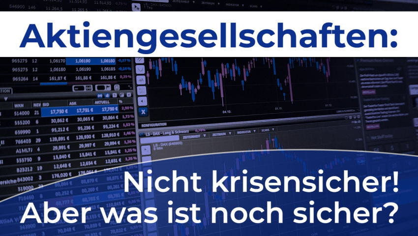 Aktiengesellschaften: Nicht krisensicher! Aber was ist noch sicher?