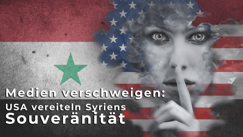 Medien verschweigen: USA vereiteln Syriens Souveränität