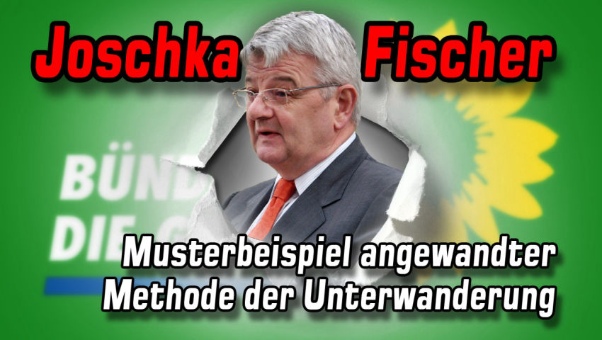 Joschka Fischer – Musterbeispiel angewandter Methode der Unterwanderung