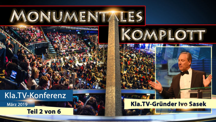 Monumentales Komplott (Ivo Sasek, Kla.TV-Konferenz März 2019)