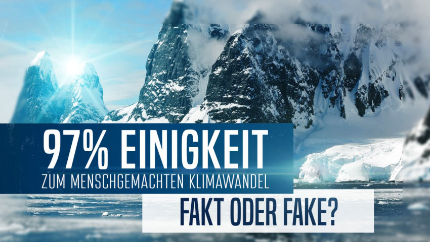 97% Einigkeit unter Wissenschaftlern zum menschengemachten Klimawandel - Fakt oder Fake?