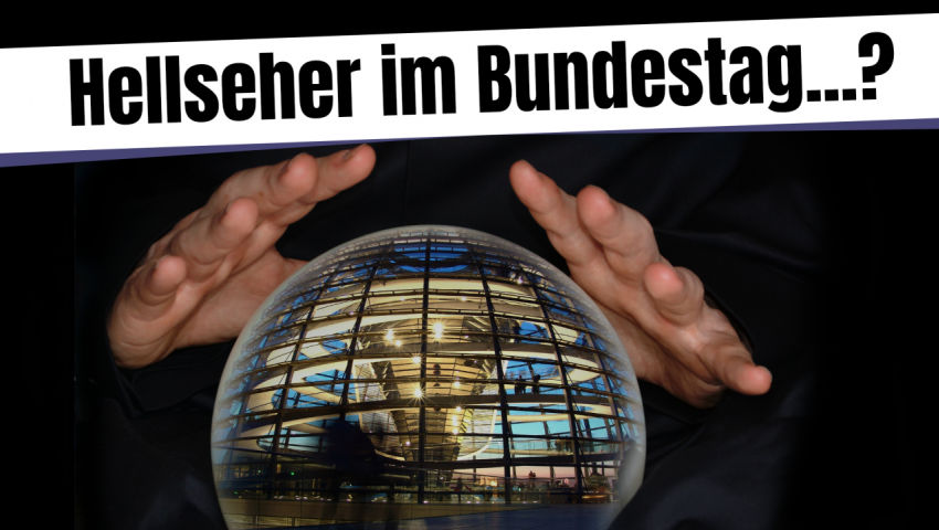 Hellseher im Bundestag …?