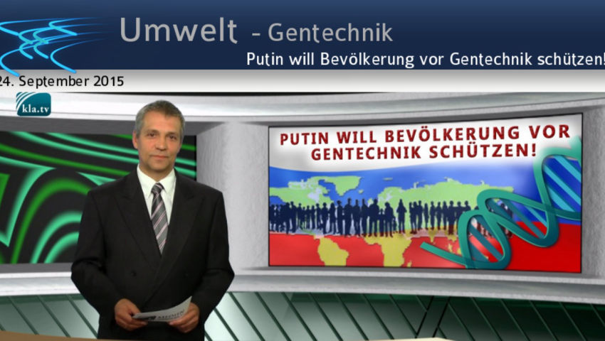 Putin will Bevölkerung vor Gentechnik schützen!