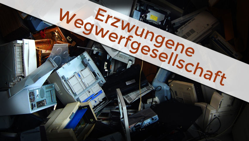 Erzwungene Wegwerfgesellschaft