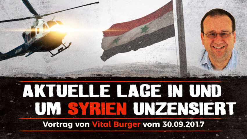 Aktuelle Lage in und um Syrien unzensiert (Vortrag von Vital Burger vom 30.9.2017)