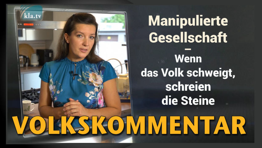 Manipulierte Gesellschaft – Wenn das Volk schweigt, schreien die Steine