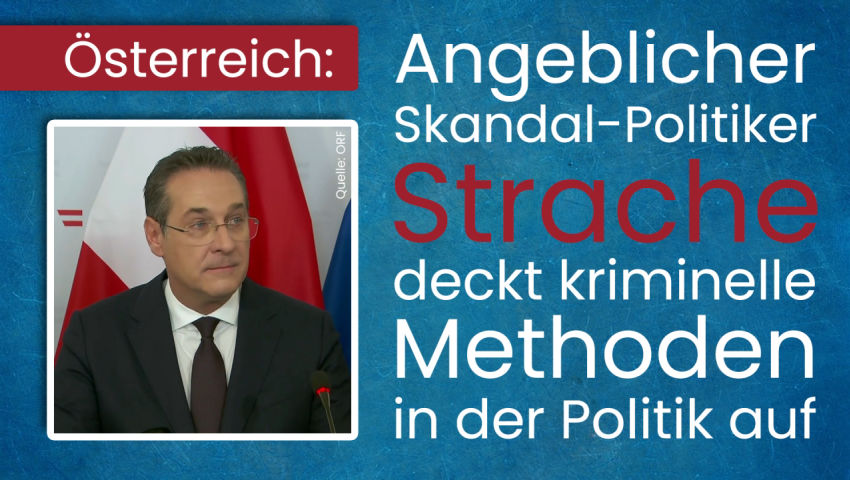 Österreich: Angeblicher Skandal-Politiker Strache deckt kriminelle Methoden in der Politik auf