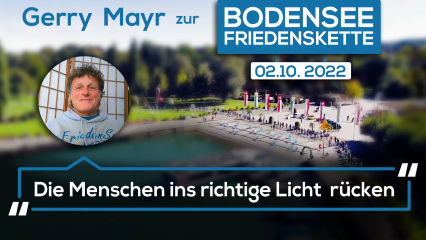 Gerry Mayr zur Bodensee-Friedenskette am 2. Okt. 2022:  „Die Menschen ins richtige Licht rücken“