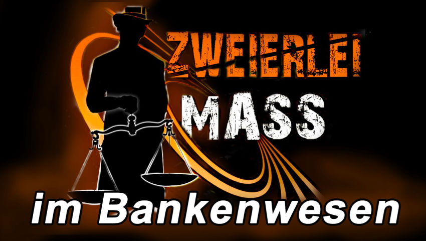 Zweierlei Maß im Bankenwesen