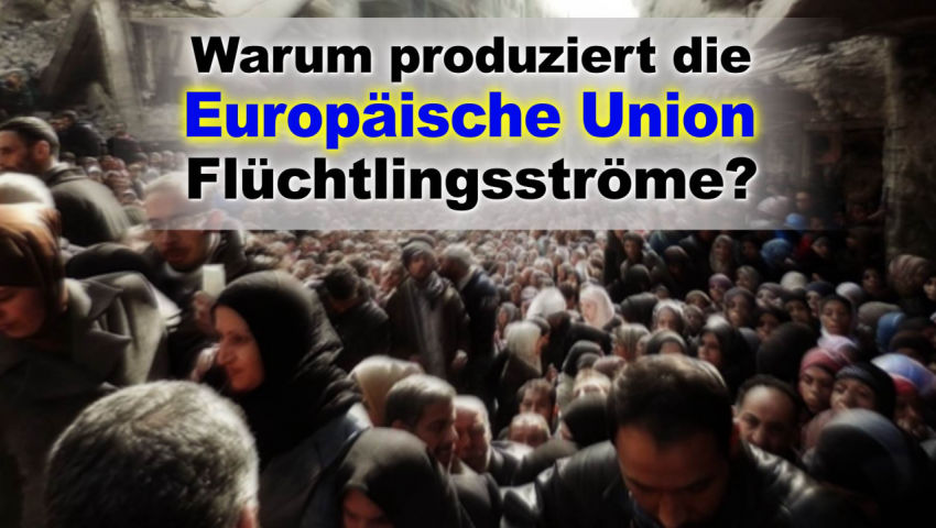 Warum produziert die Europäische Union Flüchtlingsströme?