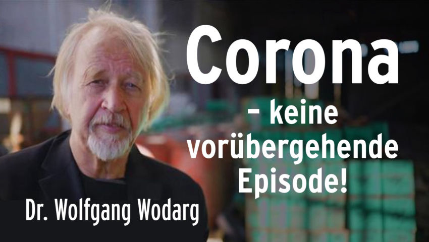 Dr. Wodarg: Corona – keine vorübergehende Episode!