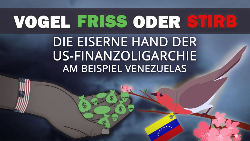 Vogel friss oder stirb - die eiserne Hand der US-Finanzoligarchie am Beispiel Venezuelas