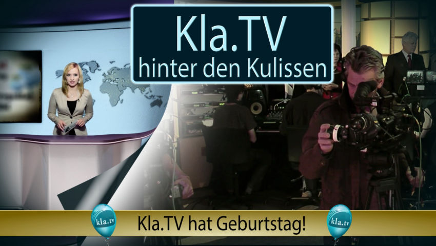 Kla.TV hinter den Kulissen - Kla.TV hat Geburtstag!