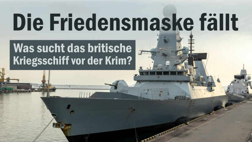 Die Friedensmaske fällt: Was sucht das britische Kriegsschiff vor der Krim?