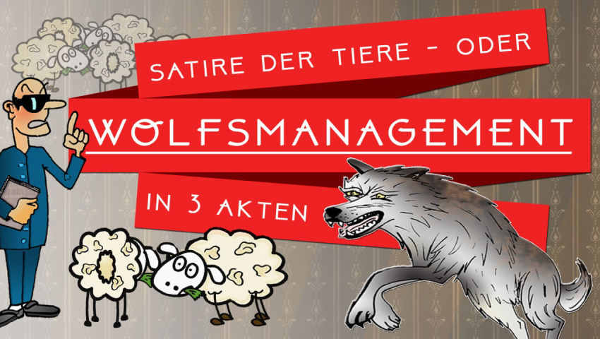 Satire der Tiere oder Wolfsmanagement in 3 Akten