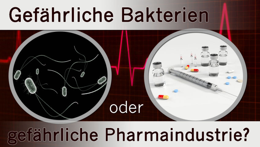 Gefährliche Bakterien oder gefährliche Pharmaindustrie?