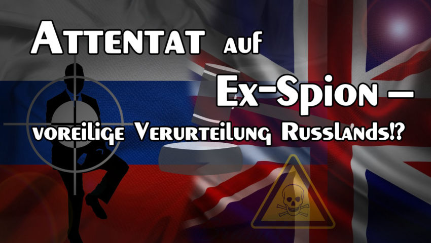 Attentat auf Ex-Spion – voreilige Verurteilung Russlands!?