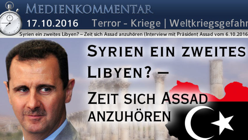 Syrien ein zweites Libyen? – Zeit sich Assad anzuhören (Interview mit Präsident Assad vom 6.10.2016)