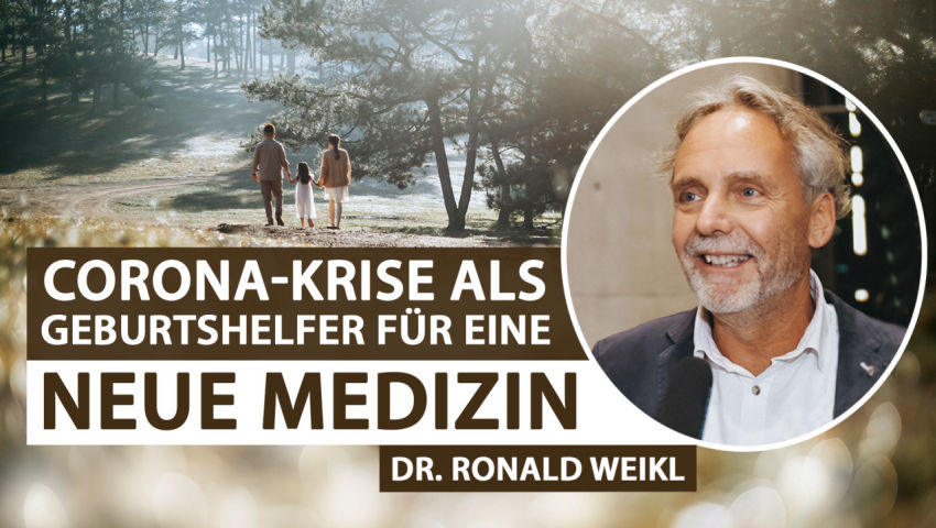 Dr. med. Ronald Weikl: Die sog. „Corona-Krise“ als „Geburtshelfer“ für eine „neue Medizin“