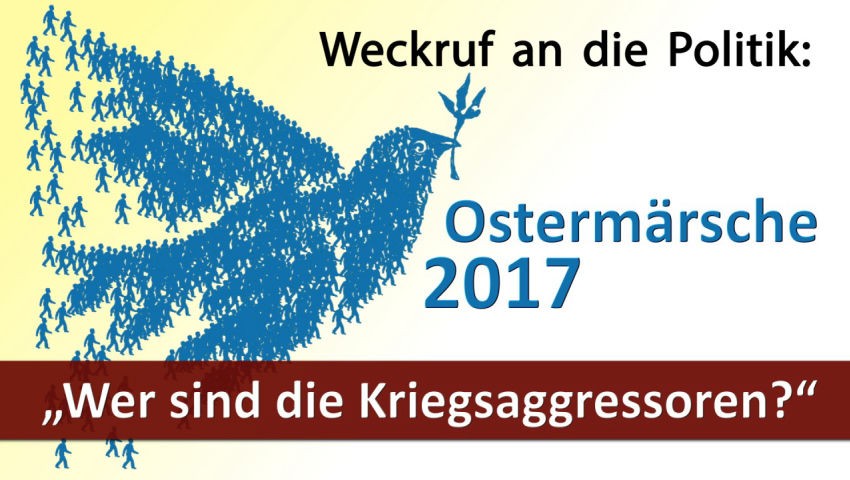 Weckruf an die Politik: Ostermärsche 2017 – „Wer sind die Kriegsaggressoren?“