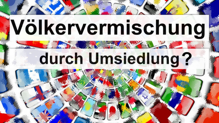 Völkervermischung durch Umsiedlung?