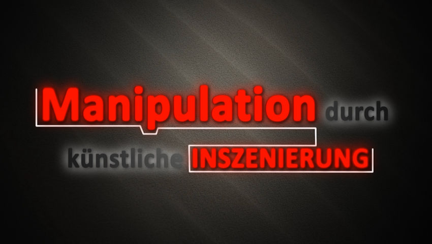 Manipulation durch künstliche Inszenierung