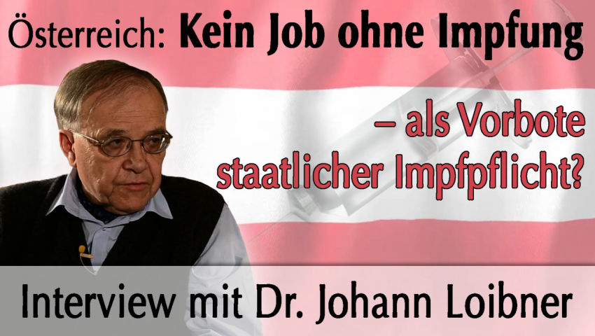 Österreich: Kein Job ohne Impfung – als Vorbote staatlicher Impfpflicht? (Interview mit Dr. Johann L