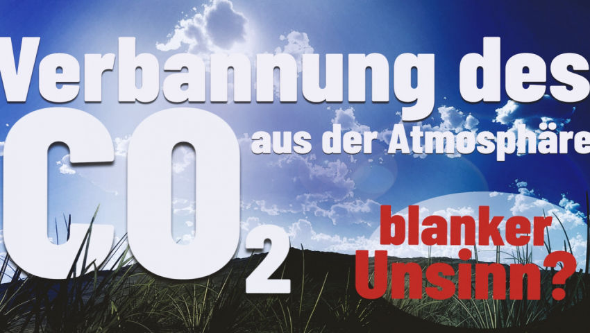 Verbannung des CO2 aus der Atmosphäre – blanker Unsinn?