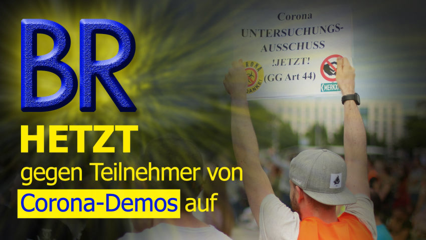 BR hetzt gegen Teilnehmer von Corona-Demos auf