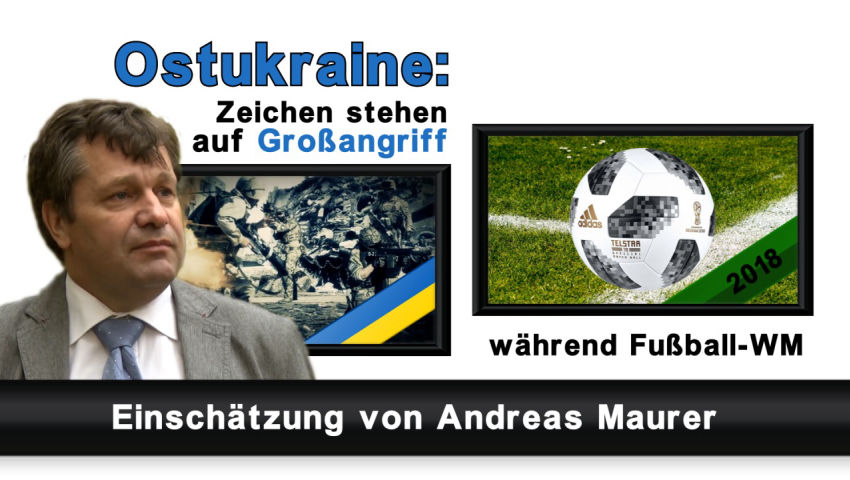 Ostukraine: Zeichen stehen auf Großangriff während Fußball-WM (Einschätzung von Andreas Maurer)